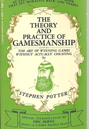 The Theory and Practice of Gamesmanship (Stephen Potter)