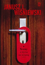 Sceny Z Życia Za Ścianą (Janusz Leon Wiśniewski)