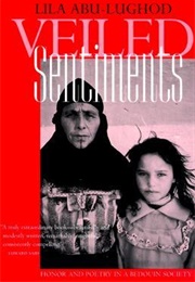 Veiled Sentiments: Honor and Poetry in a Bedouin Society (Lila Abu-Lughod)