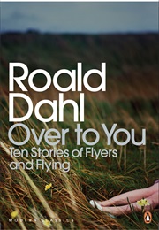 Over to You: Ten Stories of Flyers and Flying (Roald Dahl)