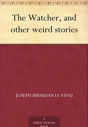 The Watcher and Other Weird Stories (Sheridan Le Fanu)