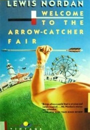 Welcome to the Arrow Catcher Fair (Lewis Nordan)