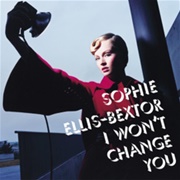 I Won&#39;t Change You - Sophie Ellis-Bextor