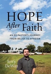 Hope After Faith: An Ex-Pastor&#39;s Journey From Belief to Atheism (Jerry Dewitt)