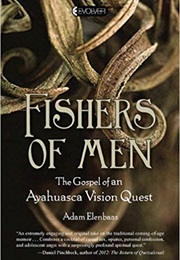 Fishers of Men: The Gospel of an Ayahuasca Vision Quest (Adam Elenbaas)