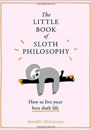 The Little Book of Sloth Philosophy (Jennifer McCartney)
