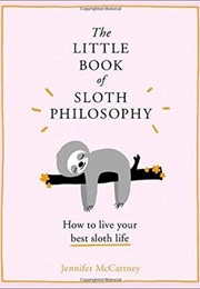 The Little Book of Sloth Philosophy (Jennifer McCartney)
