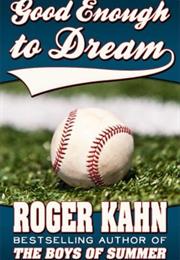 Kahn, Roger: Good Enough to Dream