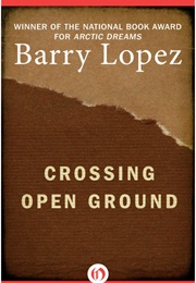 Crossing Open Ground (Barry Lopez)