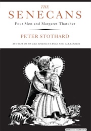 The Senecans: Four Men and Margaret Thatcher (Peter Stothard)