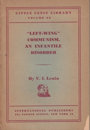 Left-Communism: An Infantile Disorder (V.I. Lenin)
