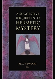 A Suggestive Inquiry Into the Hermetic Mystery (Mary Anne Atwood)