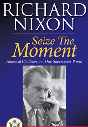 Seize the Moment: America's Challenge in a One-Superpower World (Richard Nixon)
