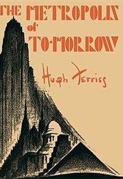 The Metropolis of Tomorrow (Hugh Ferriss)
