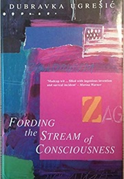 Fording the Stream of Consciousness (Dubravka Ugresic)