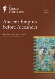 Ancient Empires Before Alexander (Robert L. Dise, Jr.)