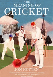The Meaning of Cricket (Jon Hotten)