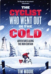 The Cyclist Who Went Out in the Cold (Tim Moore)