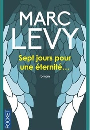 Sept Jours Pour Une Éternité... (Marc Levy)