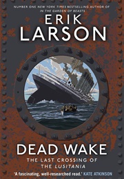 Dead Wake: The Last Crossing of the Lusitania (Erik Larson)