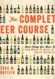 The Complete Beer Course (Joshua M. Bernstein)