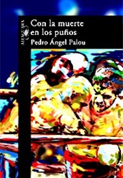 Con La Muerte En Los Puños (Pedro Ángel Palou)