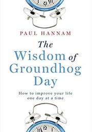 The Wisdom of Groundhog Day (Paul Hannam)
