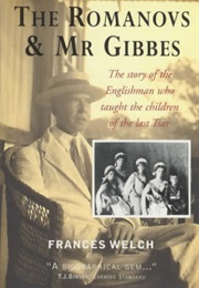 The Romanovs and Mr. Gibbes: The Story of the Englishman Who Taught the Children of the Last Tsar (Frances Welch)