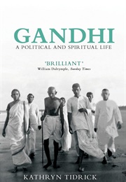 Gandhi: A Political and Spiritual Life (Kathryn Tidrick)