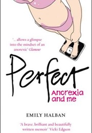 Perfect: Anorexia and Me (Emily Halban)