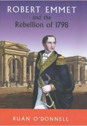 Robert Emmet and the Rebellion of 1798 (Ruán O'Donnell)