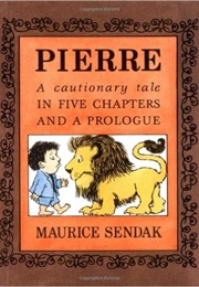 Pierre: A Cautionary Tale in Five Chapters and a Prologue (Maurice Sendak)