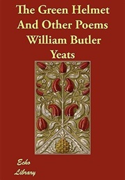 The Green Helmet and Other Poems (W B Yeats)