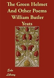 The Green Helmet and Other Poems (W B Yeats)
