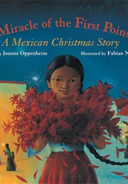 The Miracle of the First Poinsettia: A Mexican Christmas Story (-)