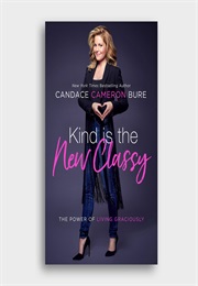 Kind Is the New Classy (Candace Cameron Bure)