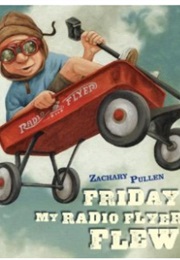 Friday My Radio Flyer Flew (Zachary Pullen)
