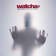 Watcha - Mutant
