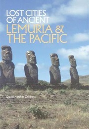 Lost Cities of Ancient Lemuria and the Pacific (The Lost City Series) (Childress, David Hatcher)