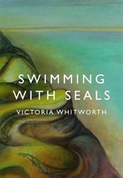 Swimming With Seals (Victoria Whitworth)