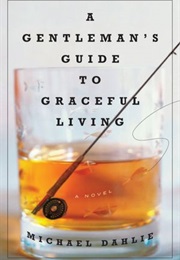 A Gentleman&#39;s Guide to Graceful Living (Michael Dahlie)