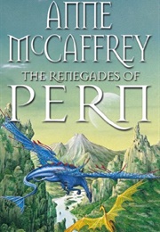 The Renegades of Pern (Anne McCaffrey)
