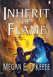 Inherit the Flame (Megan E. O'Keefe)