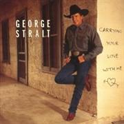 Carrying Your Love With Me - George Strait