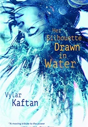 Her Silhouette, Drawn in Water (Vylar Kaftan)