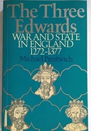 The Three Edwards:War and State in England 1272-1377 (Michael Prestwich)