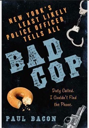 Bad Cop: NY's Least Likely Police Officer Tells All (Paul Bacon)