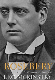 Rosebery: Statesman in Turmoil (Leo McKinstry)