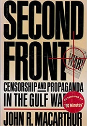 Second Front: Censorship and Propaganda in the Gulf War (John R. Macarthur)