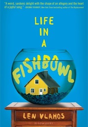 Life in a Fishbowl (Len Viahos)